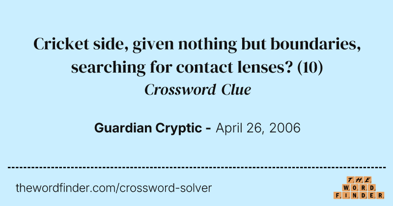 Cricket side, given nothing but boundaries, searching for contact lenses? crossword clue image