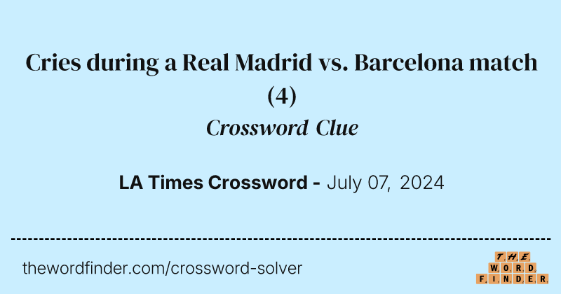 Cries during a Real Madrid vs. Barcelona match crossword clue image