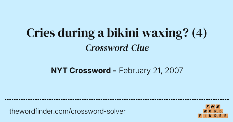 Cries during a bikini waxing? crossword clue image