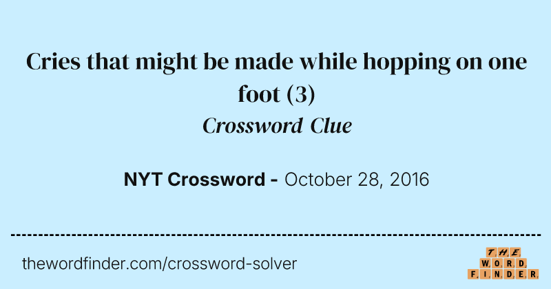 Cries that might be made while hopping on one foot crossword clue image