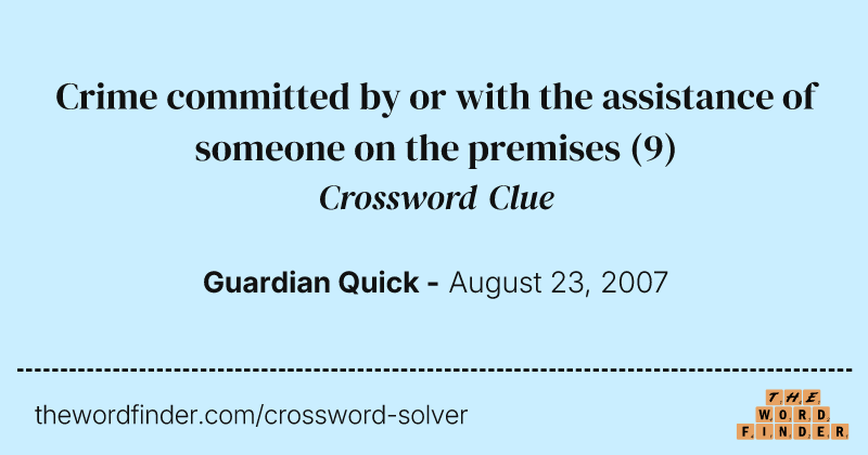 Crime committed by or with the assistance of someone on the premises crossword clue image