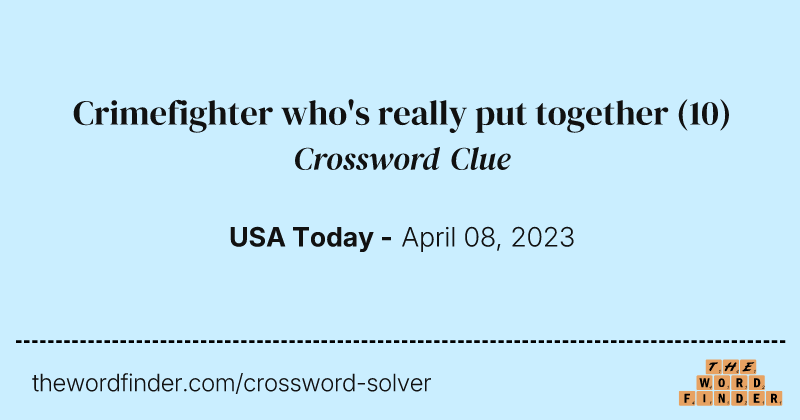Crimefighter who's really put together crossword clue image
