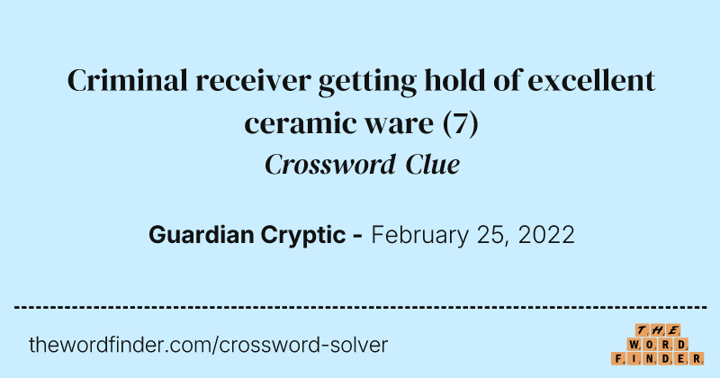 Criminal receiver getting hold of excellent ceramic ware crossword clue image