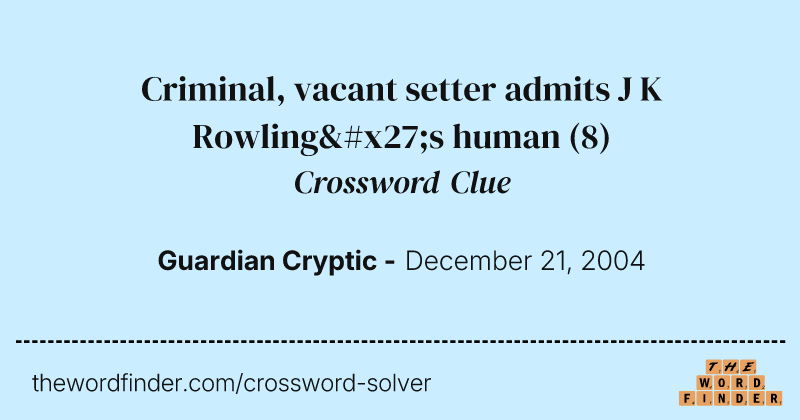 Criminal, vacant setter admits J K Rowling's human crossword clue image