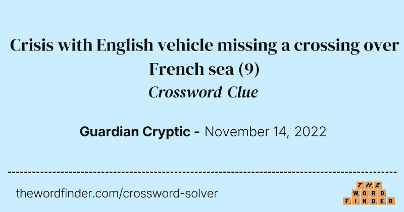 Crisis with English vehicle missing a crossing over French sea crossword clue image