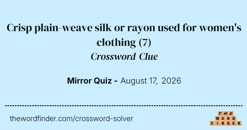 Crisp plain-weave silk or rayon used for women's clothing crossword clue image