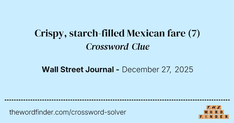 Crispy, starch-filled Mexican fare crossword clue image
