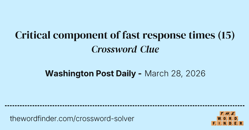Critical component of fast response times crossword clue image