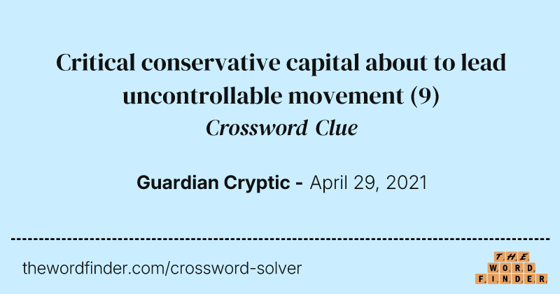 Critical conservative capital about to lead uncontrollable movement crossword clue image