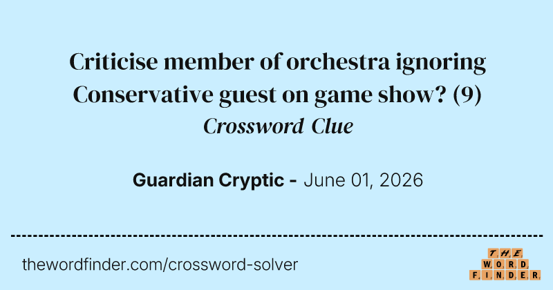Criticise member of orchestra ignoring Conservative guest on game show? crossword clue image