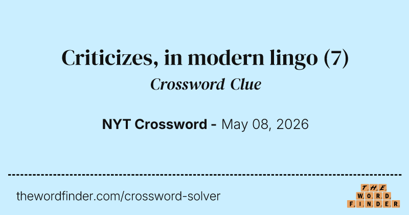 Criticizes, in modern lingo crossword clue image