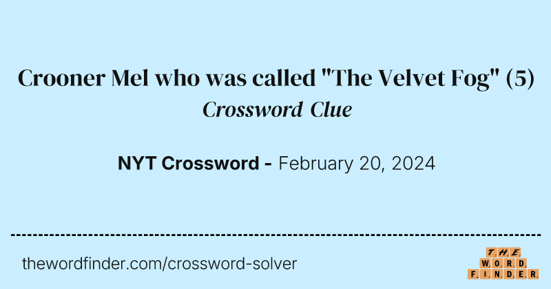 Crooner Mel who was called "The Velvet Fog" crossword clue image