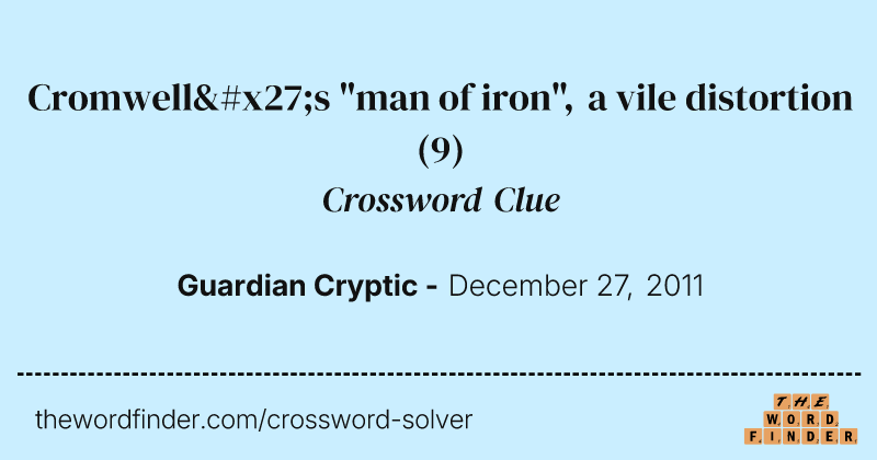 Cromwell's "man of iron", a vile distortion crossword clue image