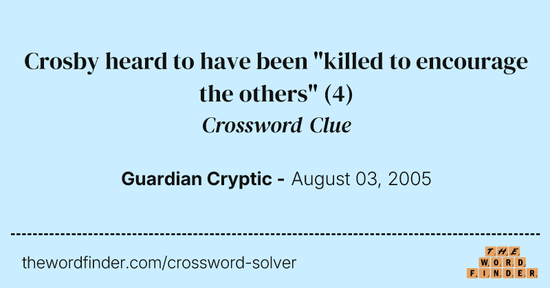 Crosby heard to have been "killed to encourage the others" crossword clue image