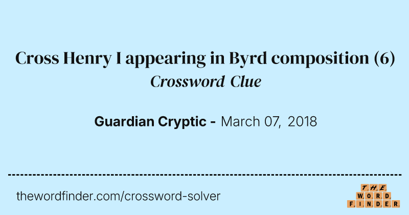 Cross Henry I appearing in Byrd composition crossword clue image