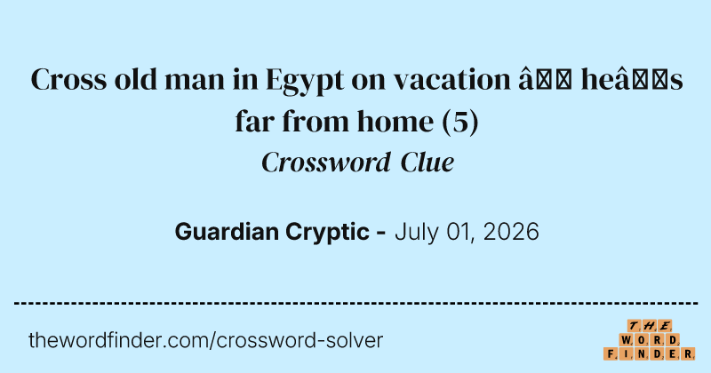 Cross old man in Egypt on vacation – he’s far from home crossword clue image