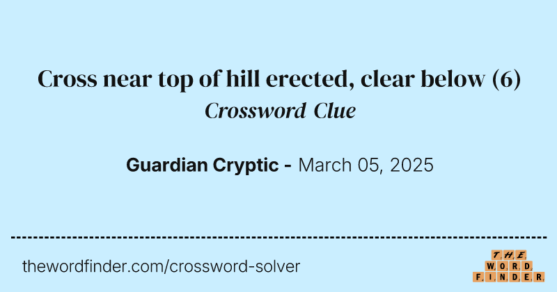 Cross near top of hill erected, clear below crossword clue image