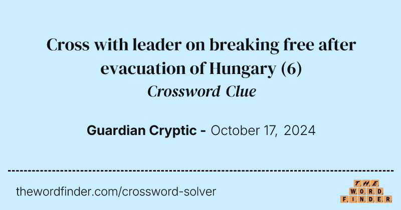 Cross with leader on breaking free after evacuation of Hungary crossword clue image