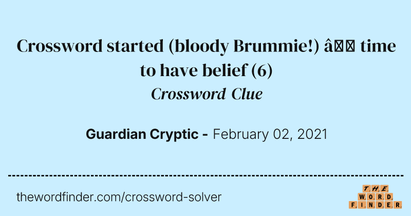Crossword started (bloody Brummie!) — time to have belief crossword clue image