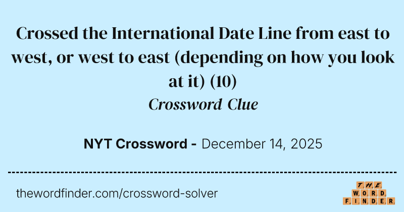 Crossed the International Date Line from east to west, or west to east (depending on how you look at it) crossword clue image