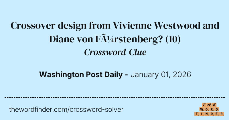 Crossover design from Vivienne Westwood and Diane von Fürstenberg? crossword clue image