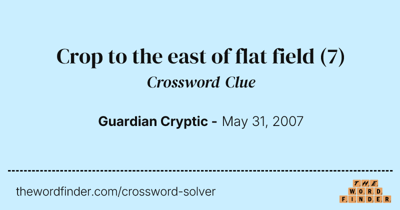 Crop to the east of flat field crossword clue image
