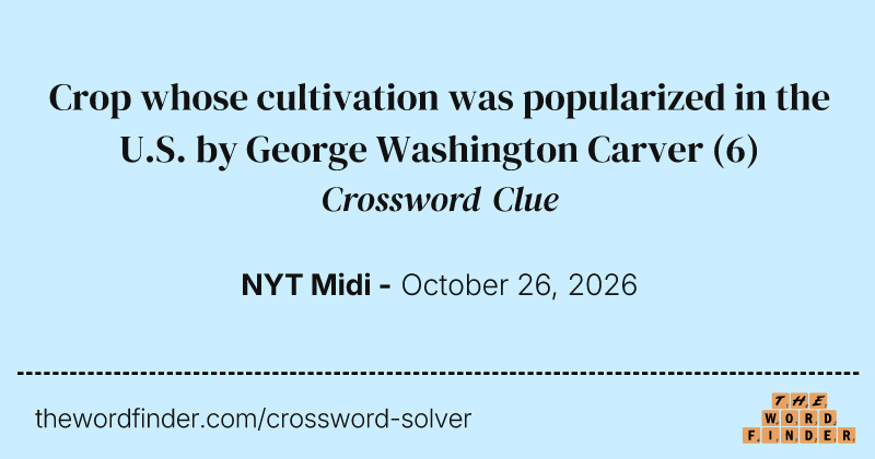 Crop whose cultivation was popularized in the U.S. by George Washington Carver crossword clue image