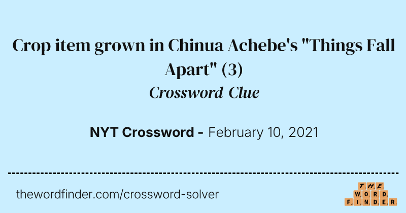 Crop item grown in Chinua Achebe's "Things Fall Apart" crossword clue image