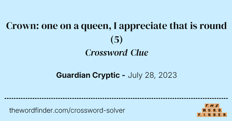 Crown: one on a queen, I appreciate that is round crossword clue image