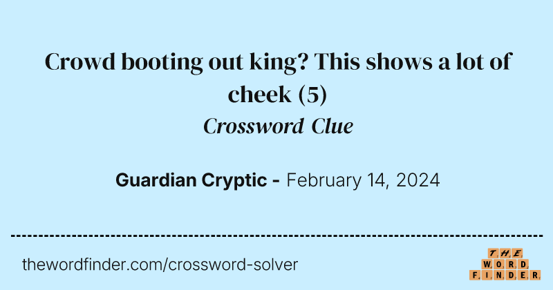 Crowd booting out king? This shows a lot of cheek crossword clue image