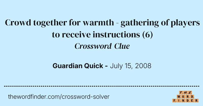 Crowd together for warmth - gathering of players to receive instructions crossword clue image