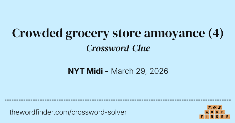 Crowded grocery store annoyance crossword clue image