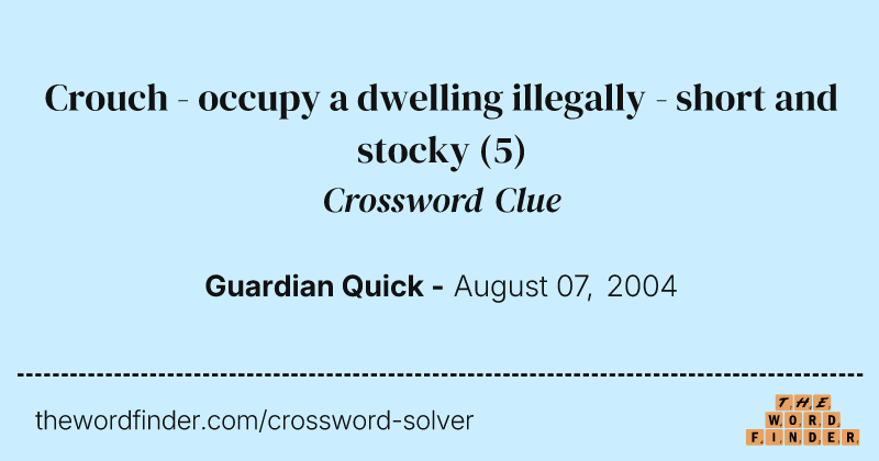 Crouch - occupy a dwelling illegally - short and stocky crossword clue image