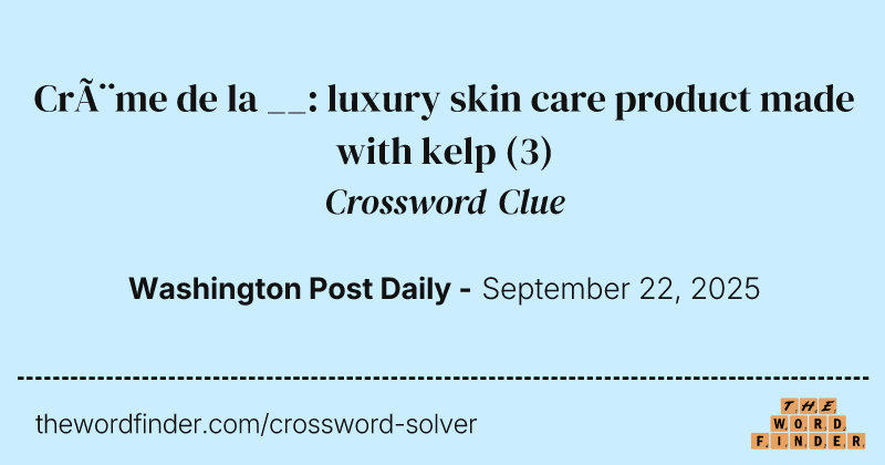 Crème de la __: luxury skin care product made with kelp crossword clue image