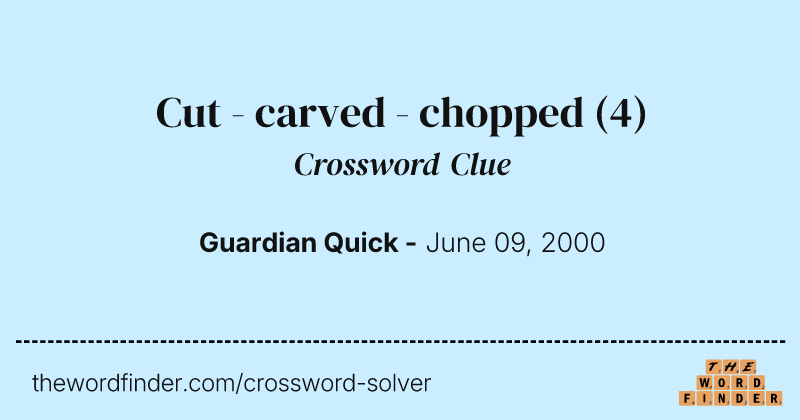 Cut - carved - chopped crossword clue image