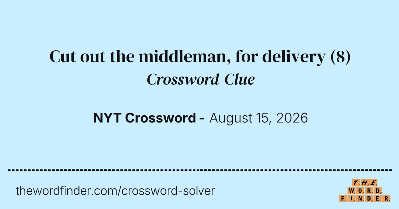 Cut out the middleman, for delivery crossword clue image