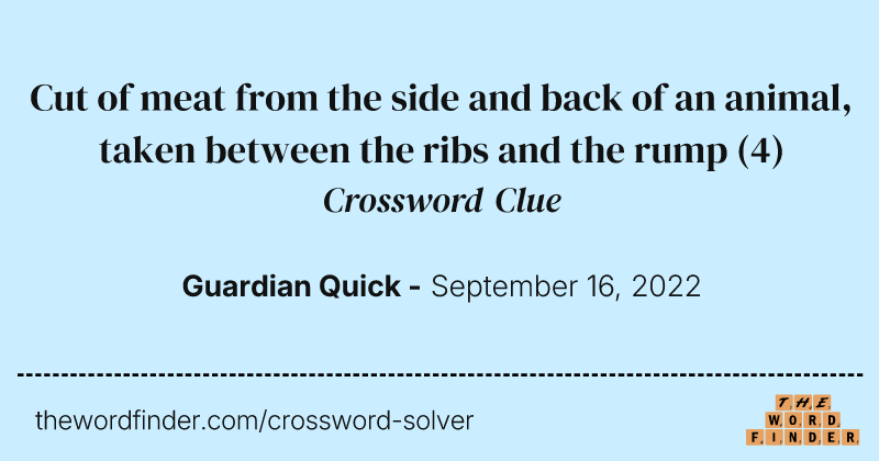 Cut of meat from the side and back of an animal, taken between the ribs and the rump crossword clue image