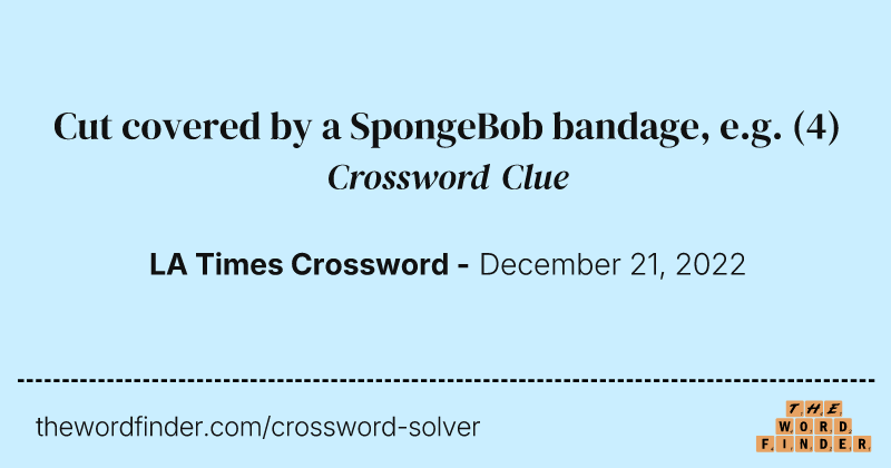 Cut covered by a SpongeBob bandage, e.g. crossword clue image
