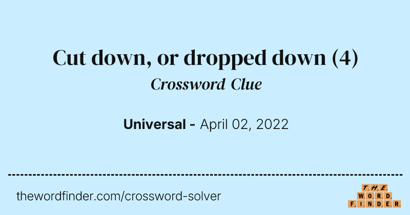Cut down, or dropped down crossword clue image