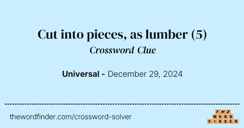 Cut into pieces, as lumber crossword clue image