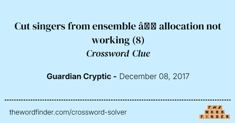Cut singers from ensemble — allocation not working crossword clue image