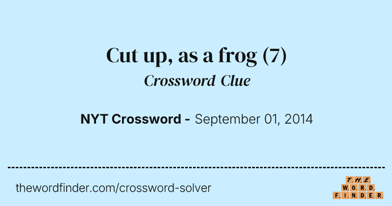 Cut up, as a frog crossword clue image