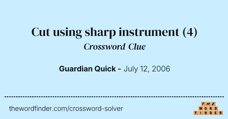 Cut using sharp instrument crossword clue image