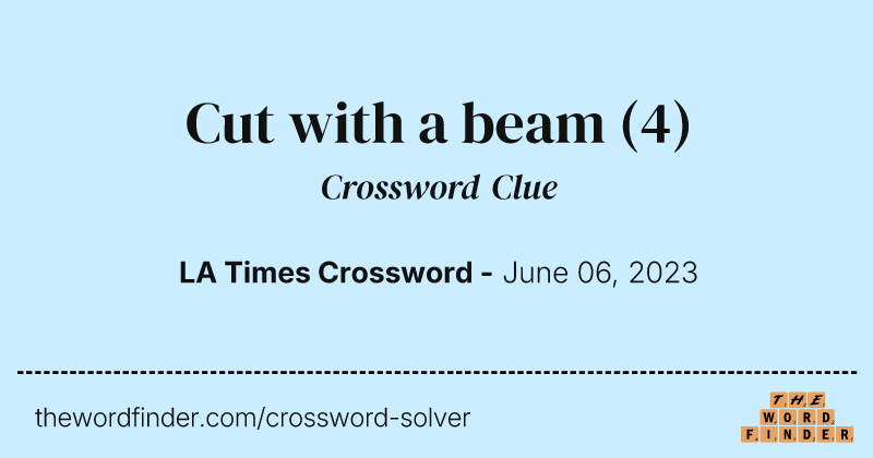 Cut with a beam crossword clue image