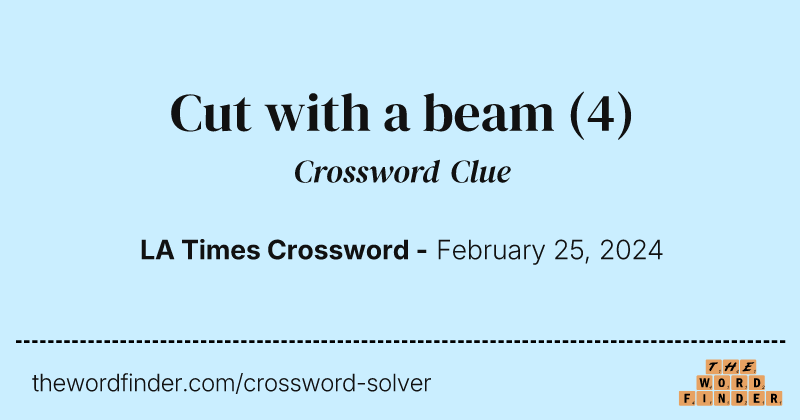 Cut with a beam crossword clue image
