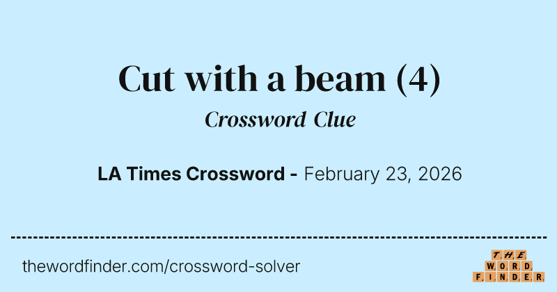 Cut with a beam crossword clue image