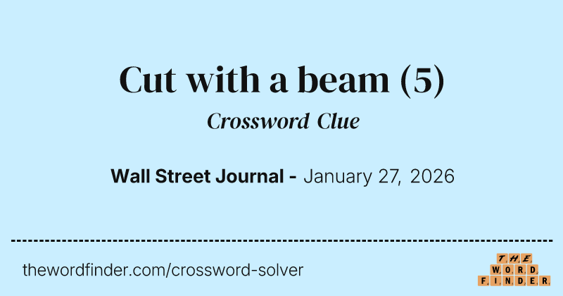 Cut with a beam crossword clue image