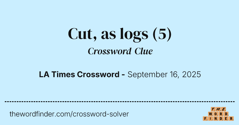 Cut, as logs crossword clue image