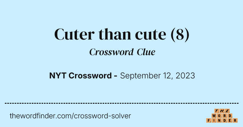 Cuter than cute crossword clue image