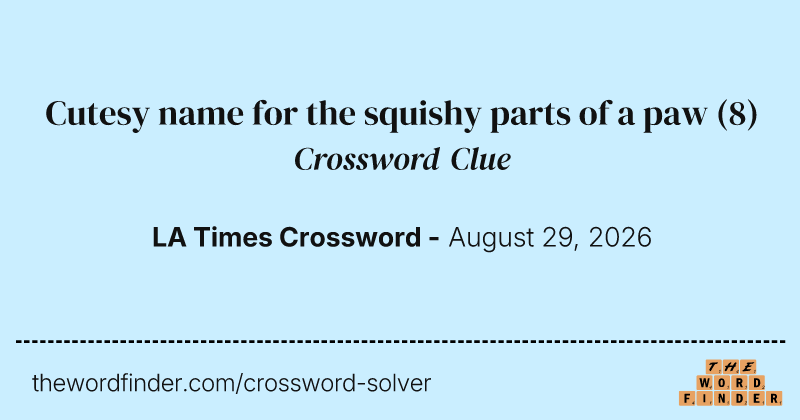 Cutesy name for the squishy parts of a paw crossword clue image
